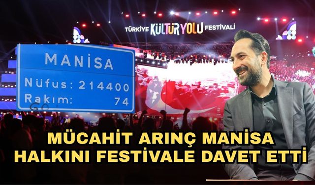 Mücahit Arınç Manisa halkını festivale davet etti
