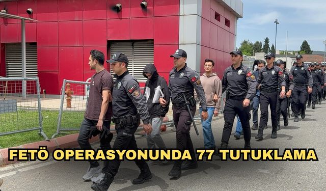 FETÖ operasyonunda 77 tutuklama