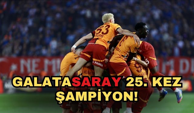 Galatasaray 25. kez şampiyon!