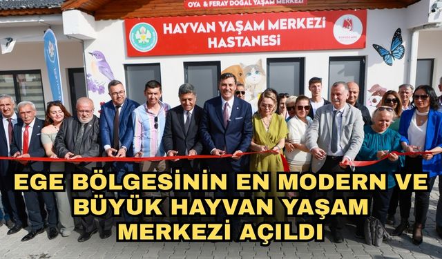 Ege Bölgesinin en modern ve büyük Hayvan Yaşam Merkezi açıldı