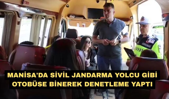 Manisa'da sivil jandarma yolcu gibi otobüse binerek denetleme yaptı