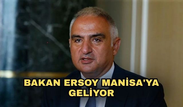 Bakan Ersoy Manisa'ya geliyor