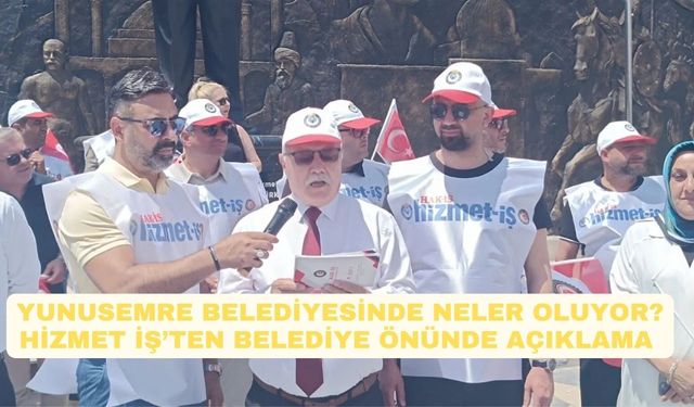 YUNUSEMRE BELEDİYESİNDE NELER OLUYOR? HİZMET İŞ BELEDİYE ÖNÜNDE AÇIKLAMA YAPTI