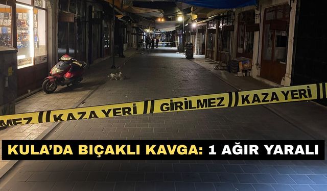 Kula’da bıçaklı kavga: 1 ağır yaralı