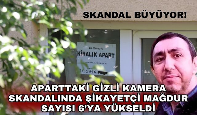 Aparttaki gizli kamera skandalında şikayetçi mağdur sayısı 6’ya yükseldi