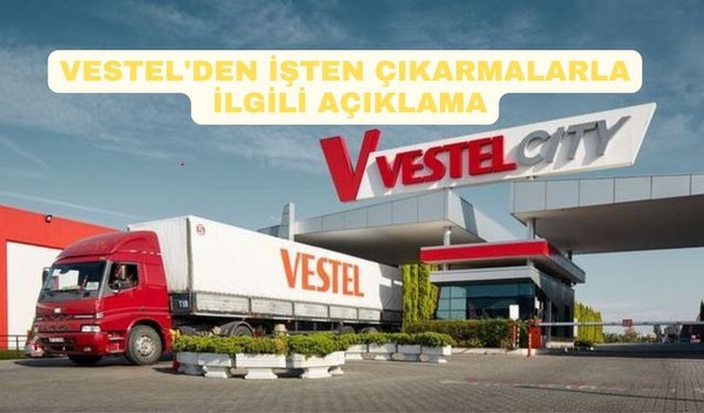 Vestel'den işten çıkarmalarla ilgili açıklama