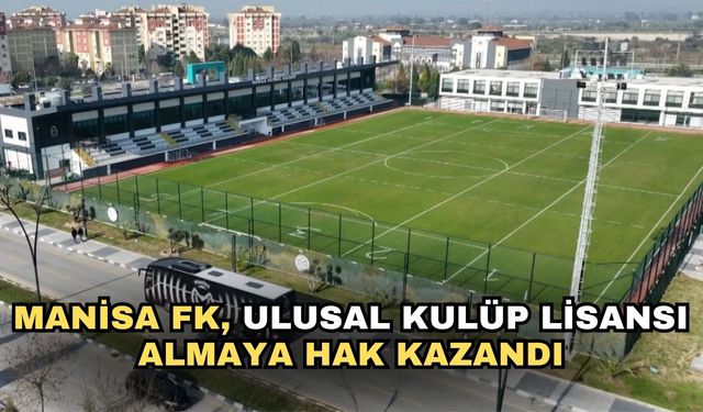 Manisa FK, Ulusal Kulüp Lisansı almaya hak kazandı