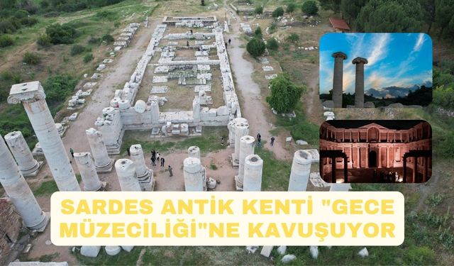 Sardes Antik Kenti "Gece Müzeciliği"ne kavuşuyor