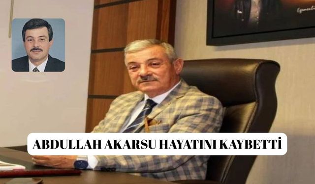 Abdullah Akarsu hayatını kaybetti