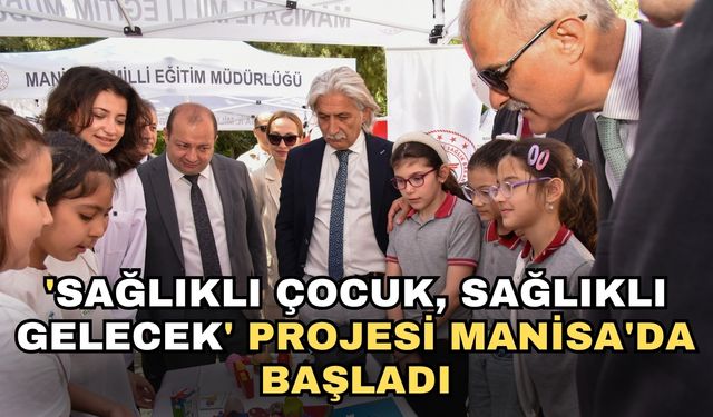 'Sağlıklı çocuk, sağlıklı gelecek' Projesi Manisa'da başladı