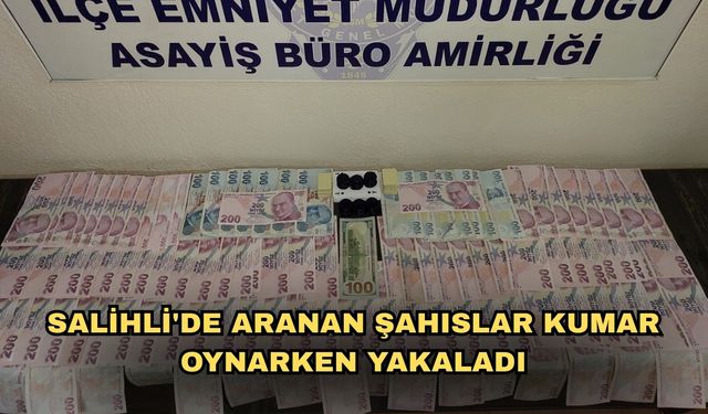 Salihli'de aranan şahıslar kumar oynarken yakaladı