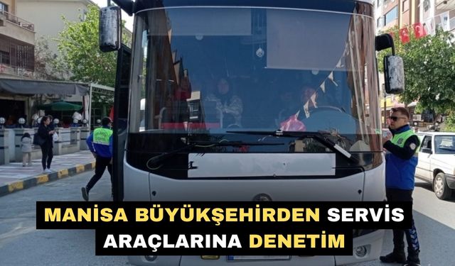 Manisa Büyükşehirden servis araçlarına denetim