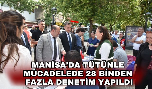 Manisa’da tütünle mücadelede 28 binden fazla denetim yapıldı