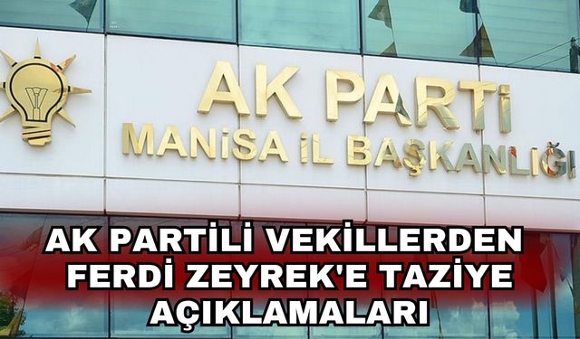 AK Partili vekillerden Ferdi Zeyrek'e taziye açıklamaları