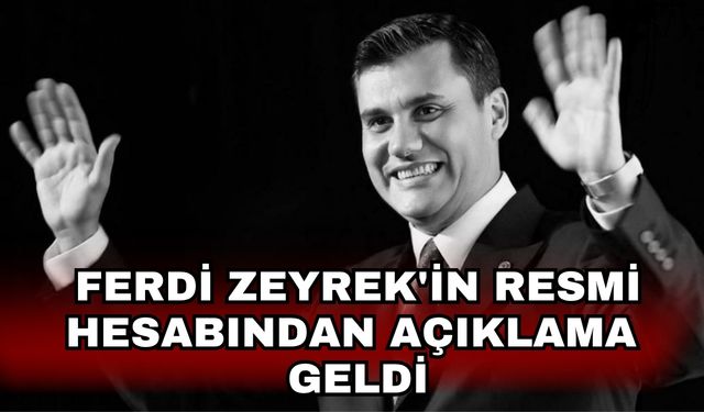 Ferdi Zeyrek'in resmi hesabından açıklama geldi
