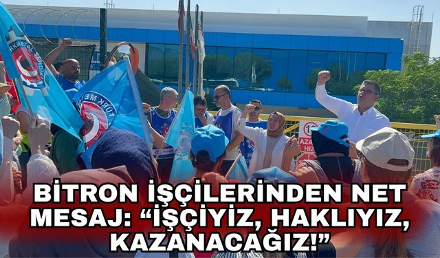 Bitron İşçilerinden net mesaj: “İşçiyiz, Haklıyız, Kazanacağız!”