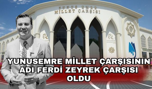 Yunusemre Millet Çarşısının adı Ferdi Zeyrek Çarşısı oldu