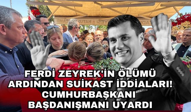 Ferdi Zeyrek'in ölümü ardından suikast iddiaları! Cumhurbaşkanı Başdanışmanı uyardı