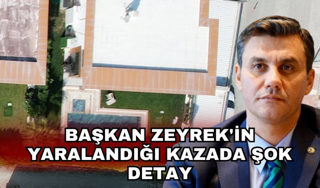 Başkan Zeyrek'in yaralandığı kazada şok detay