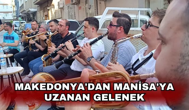 Makedonya'dan Manisa'ya uzanan gelenek