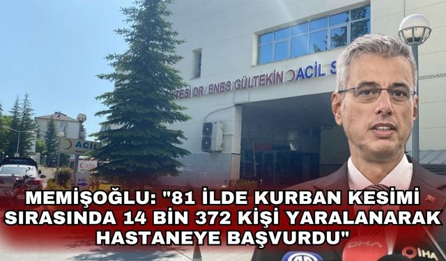 Memişoğlu: "81 ilde kurban kesimi sırasında 14 bin 372 kişi yaralanarak hastaneye başvurdu"