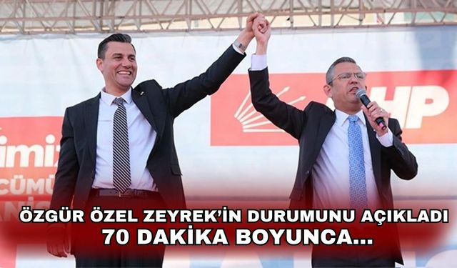 Özgür Özel Zeyrek'in durumunu açıkladı