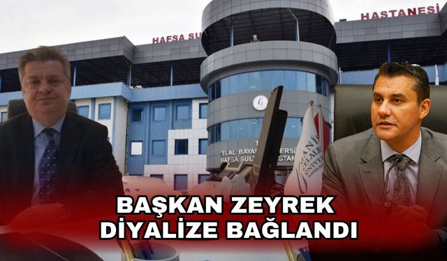 Başkan Zeyrek  diyalize bağlandı