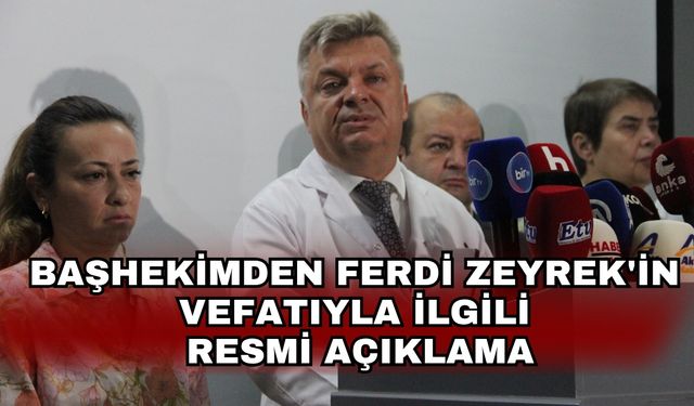 Başhekimden Ferdi Zeyrek'in vefatıyla ilgili resmi açıklama