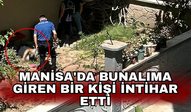 Manisa'da bunalıma giren bir kişi intihar etti
