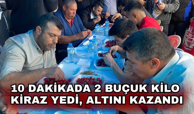 10 dakikada 2 buçuk kilo kiraz yedi, altını kazandı