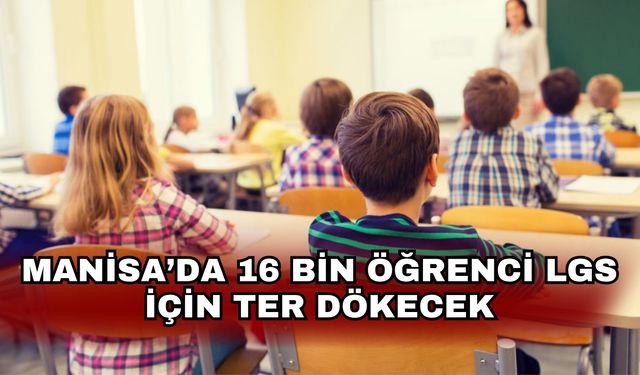 Manisa’da 16 bin öğrenci LGS için ter dökecek