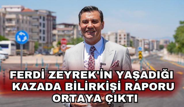 Ferdi Zeyrek'in yaşadığı kazada bilirkişi raporu ortaya çıktı