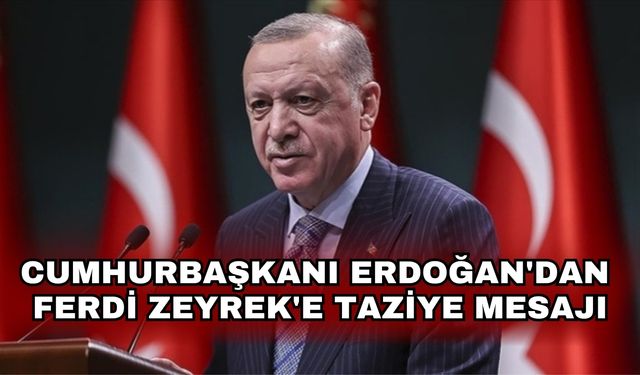Cumhurbaşkanı Erdoğan'dan Ferdi Zeyrek'e taziye mesajı