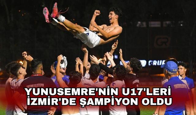 Yunusemre'nin U17'leri İzmir'de şampiyon oldu