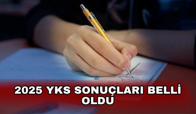 2025 YKS sonuçları belli oldu