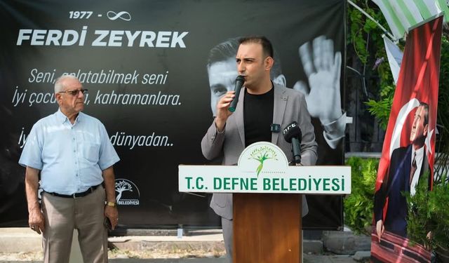 Merhum Başkan Zeyrek'in ismi Defne'de yaşatılacak