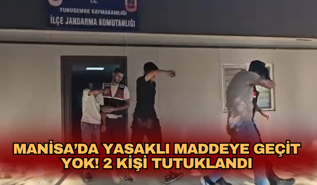 Manisa’da yasaklı maddeye geçit yok!  2 kişi tutuklandı