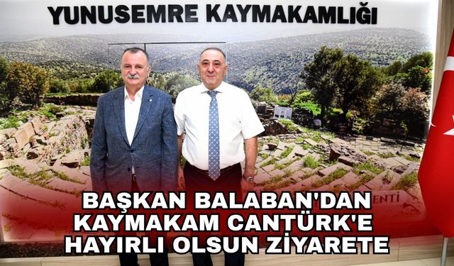 Başkan Balaban'dan Kaymakam Cantürk'e hayırlı olsun ziyarete