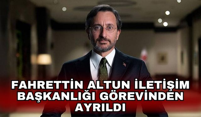 Fahrettin Altun İletişim Başkanlığı görevinden ayrıldı