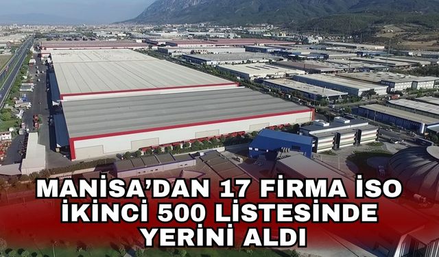Manisa’dan 17 firma İSO ikinci 500 listesinde yerini aldı