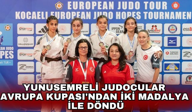 Yunusemreli judocular Avrupa Kupası'ndan iki madalya ile döndü