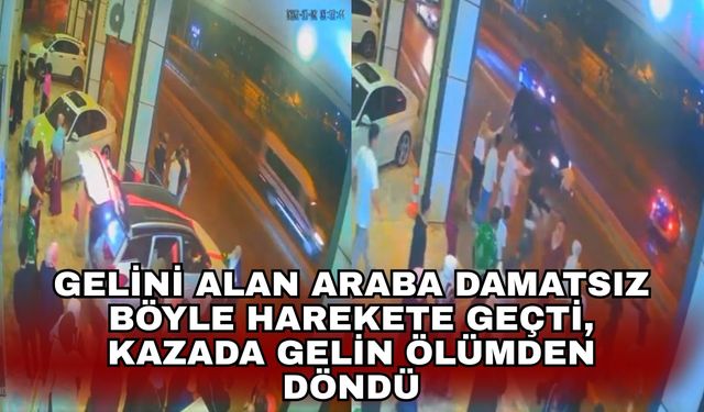 Gelini alan araba damatsız böyle harekete geçti, kazada gelin ölümden döndü
