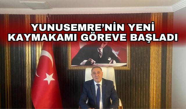 Yunusemre’nin yeni kaymakamı göreve başladı