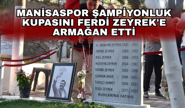 Manisaspor şampiyonluk kupasını Ferdi Zeyrek'e armağan etti