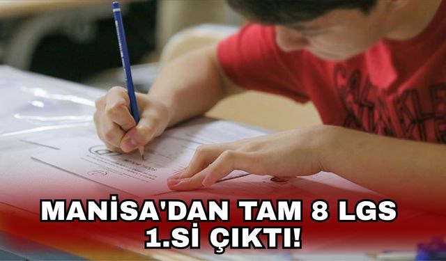 Manisa'dan tam 8 LGS 1.si çıktı!