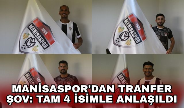 Manisaspor'dan tranfer şov: Tam 4 isimle anlaşıldı