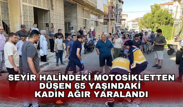 Seyir halindeki motosikletten düşen 65 yaşındaki kadın ağır yaralandı