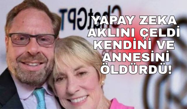 Yapay zeka aklını çeldi kendini ve annesini öldürdü!