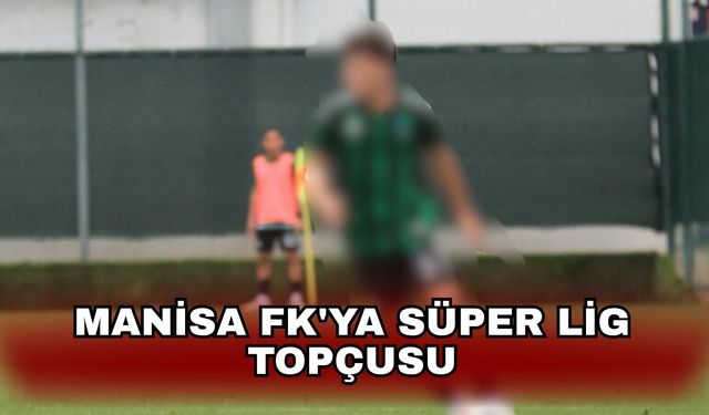 Manisa FK'ya Süper Lig topçusu
