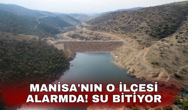 Manisa'nın o ilçesi alarmda! Su bitiyor